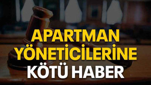 Apartman yöneticilerine kötü haber